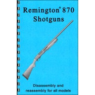 GUN-GUIDES DISASSEMBLY & REASSEMBLY REMINGTON 870