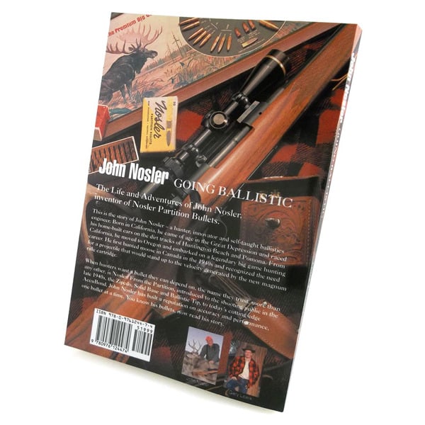Nosler Going Ballistic, The Life and Adventures of John Nosler