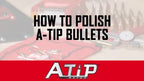 Hornady® A-Tip Match - How to Polish